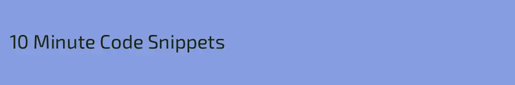 10 Minute Code Snippets